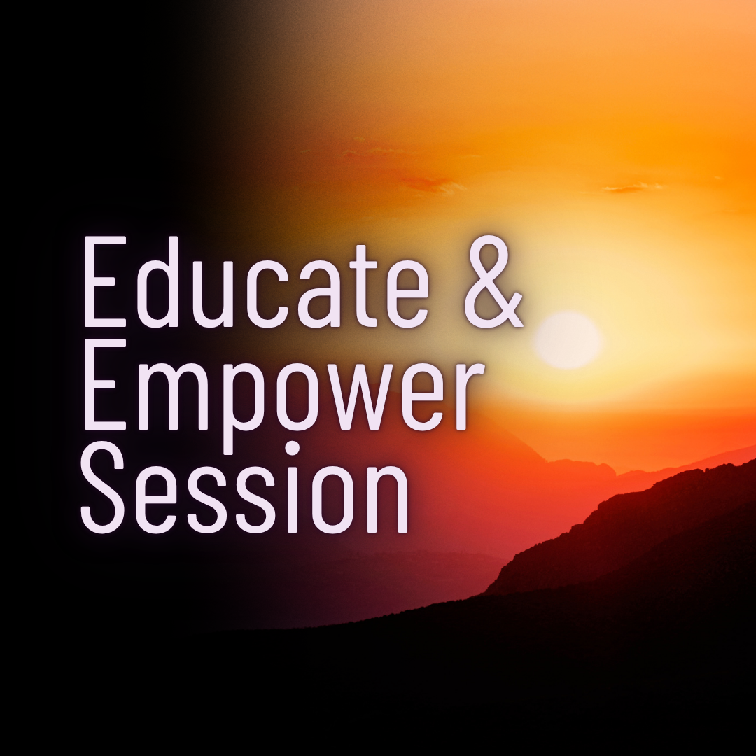 Educate & Empower Session